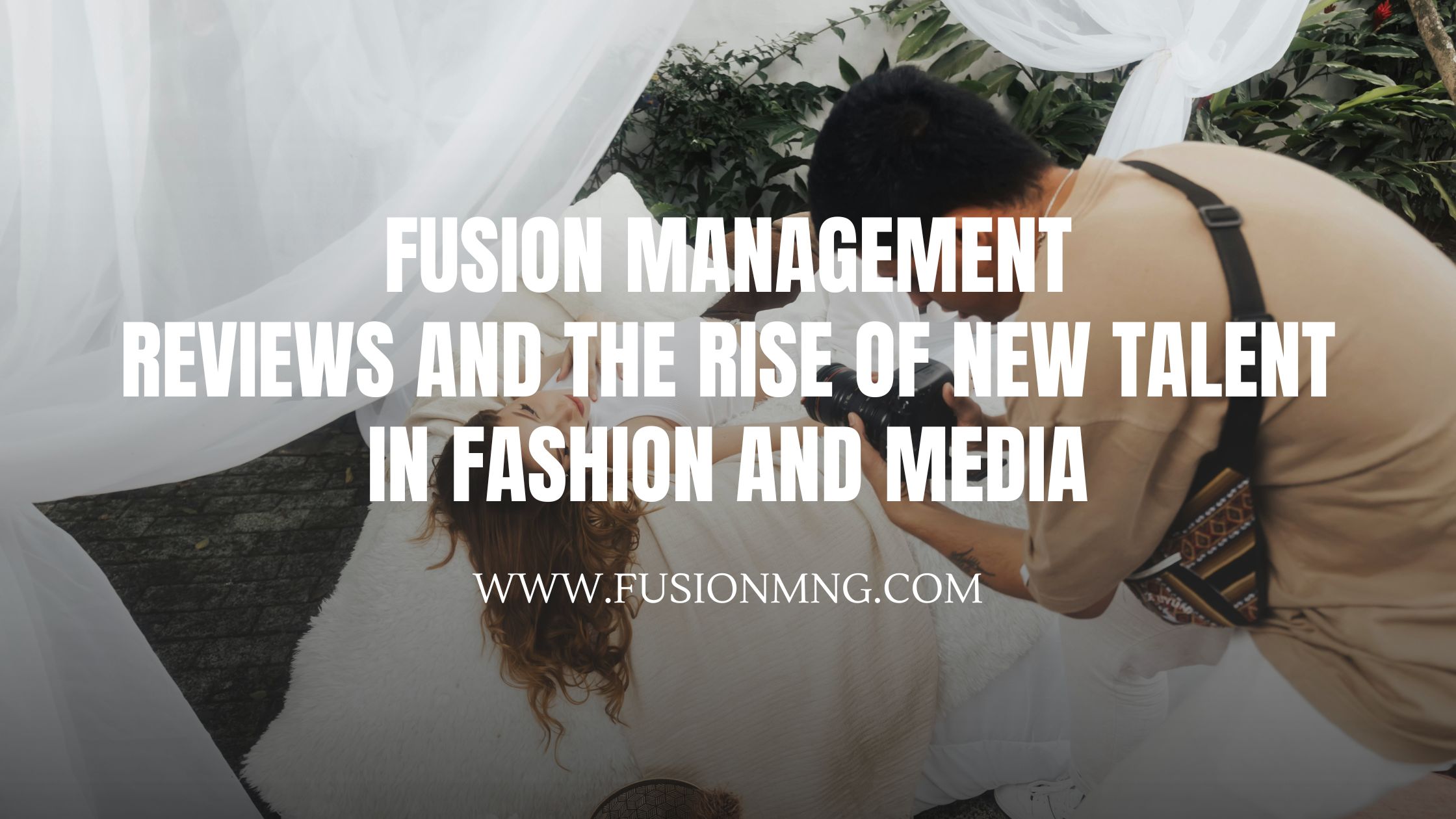 Fusion Management Reviews and the Rise of New Talent in Fashion and Media