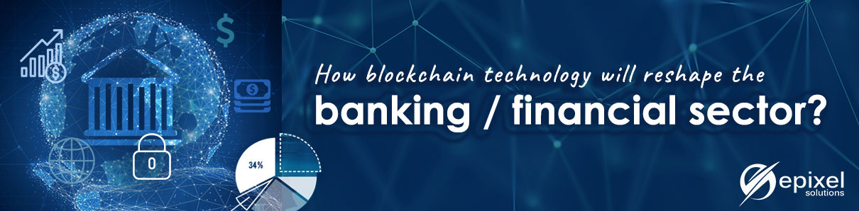 How does blockchain technology transform the banking/financial sector?