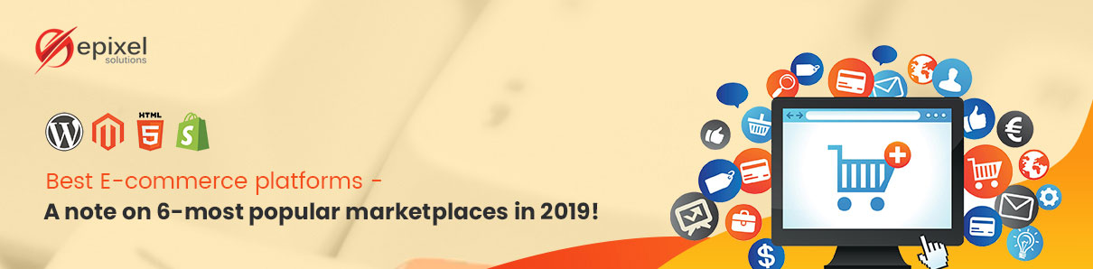 Best E-commerce Platforms – A Note On 6-most Popular Marketplaces In 2019!