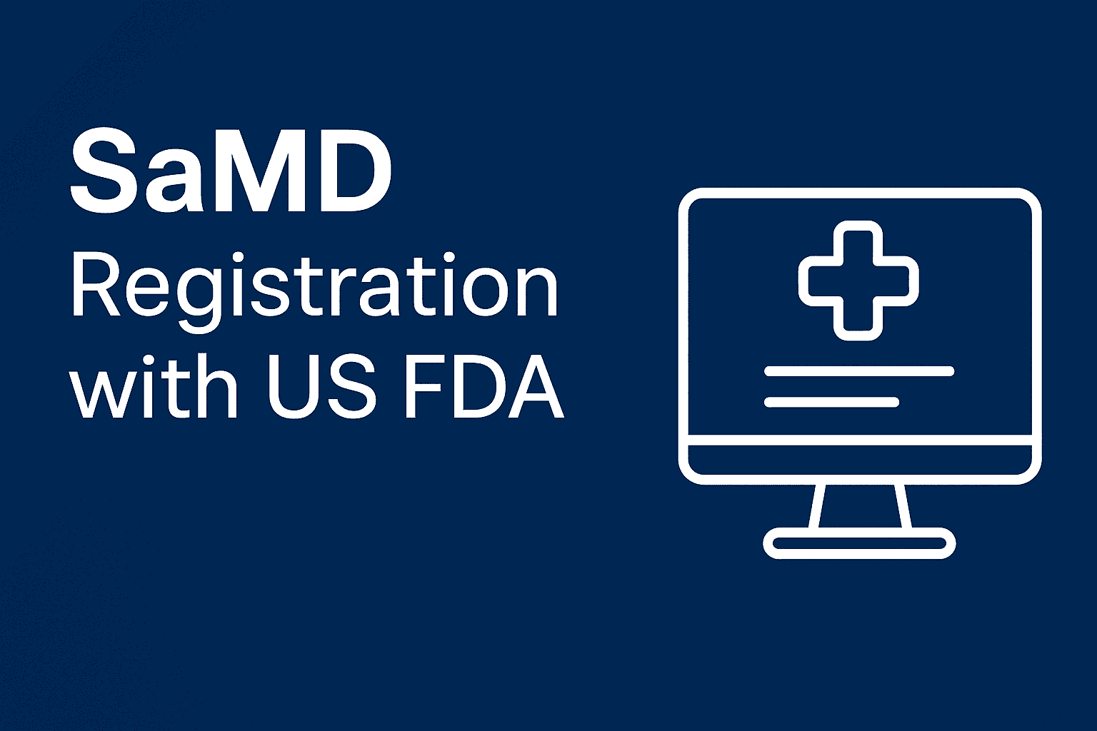 SaMD Registration with US FDA – Software as a Medical Device Regulatory Pathway
