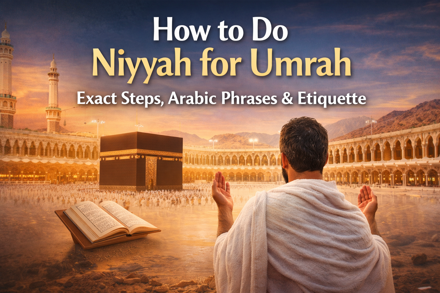How to Do Niyyah for Umrah (Step-by-Step Guide for Pilgrims)