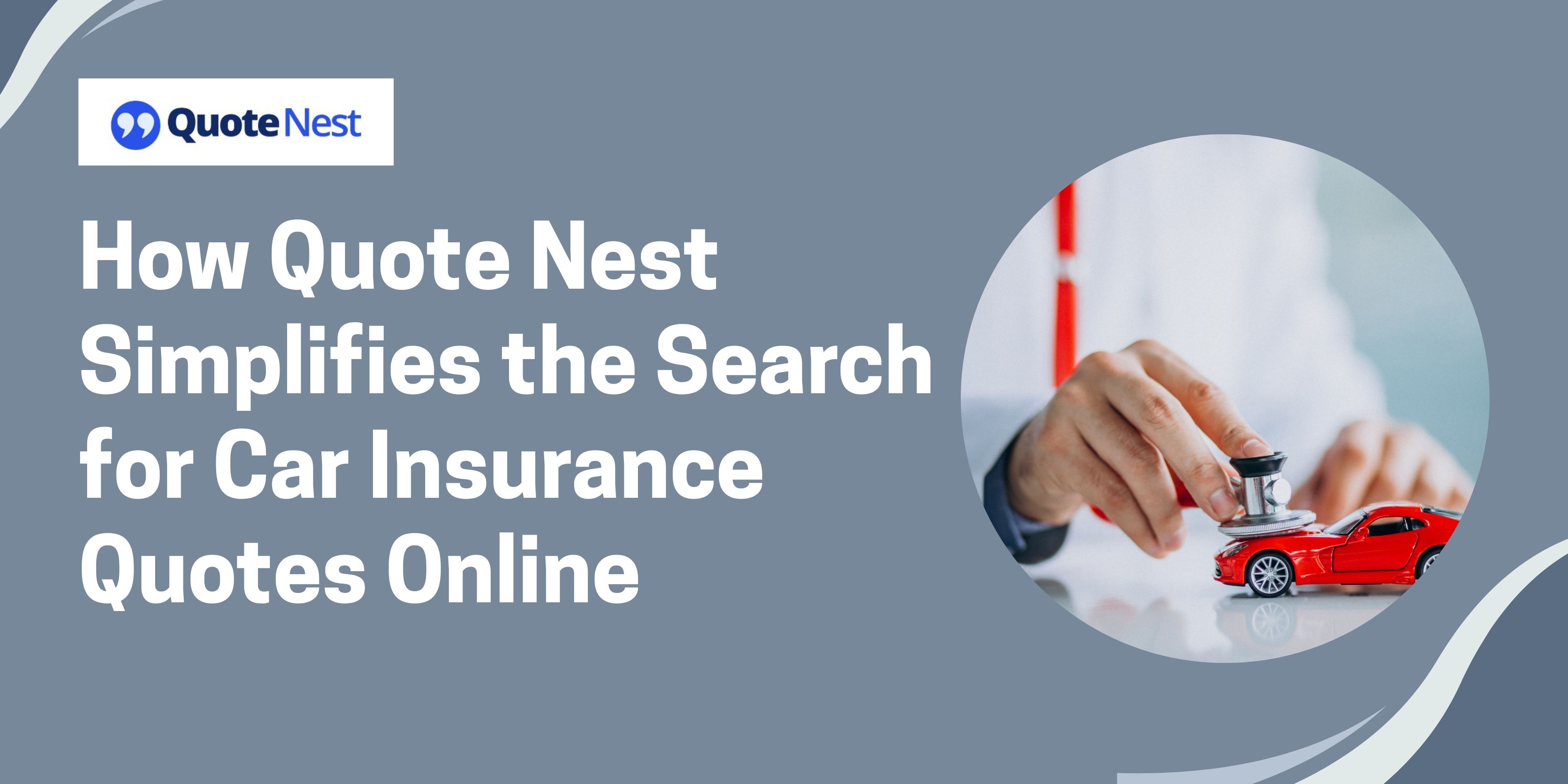 How Quote Nest Simplifies the Search for Car Insurance Quotes Online