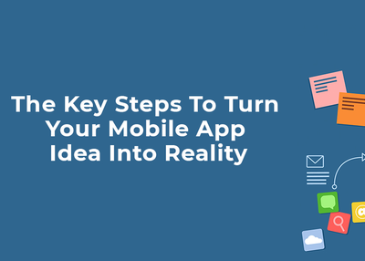 The Key Steps to Turn Your Mobile App Idea into Reality