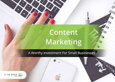 Content Marketing - A Worthy Investment For Small Businesses