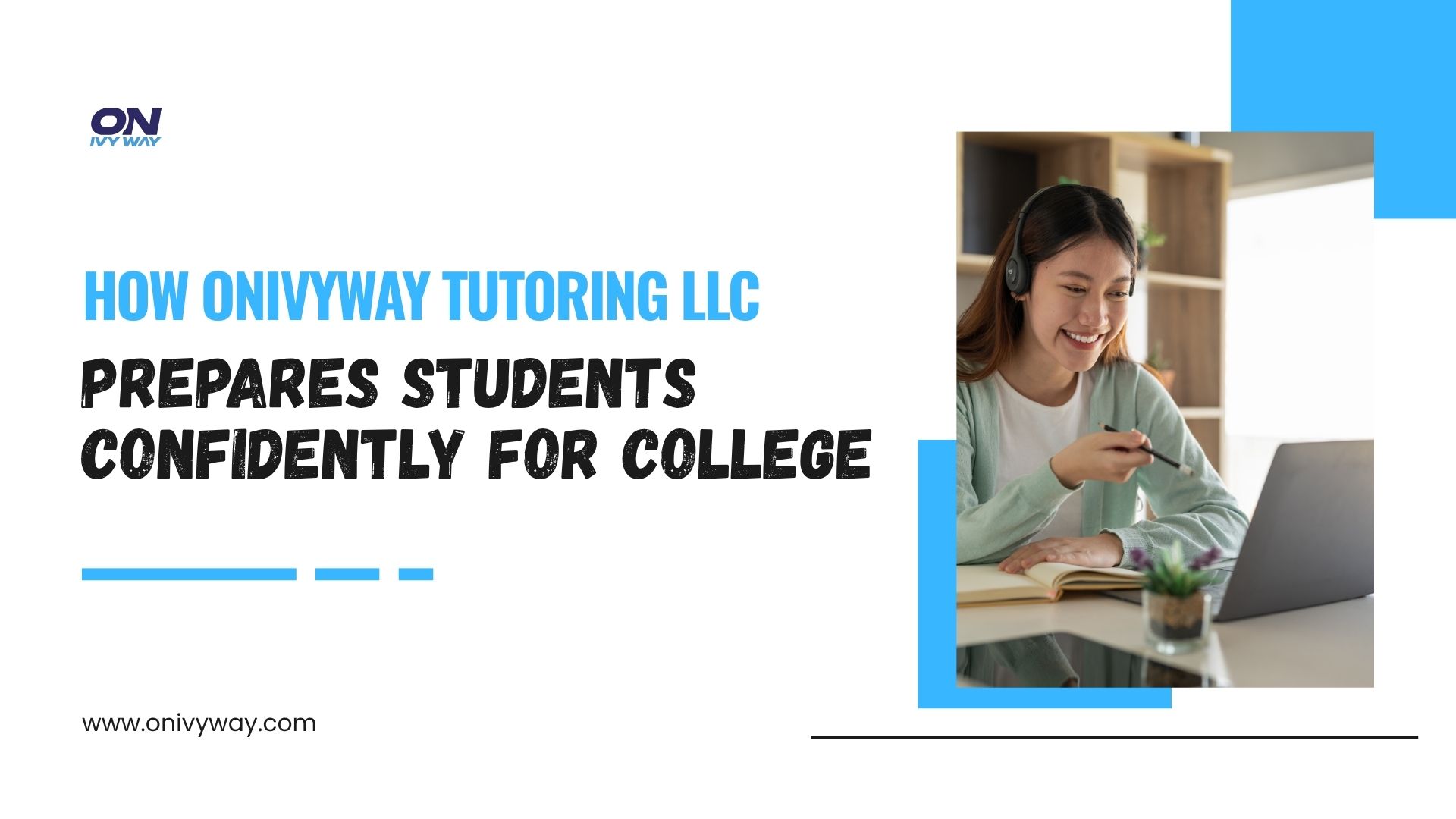How Onivyway Tutoring LLC Prepares Students Confidently for College