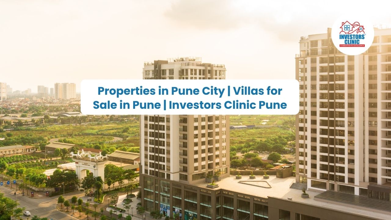 Properties in Pune City | Villas for Sale in Pune | Investors Clinic Pune