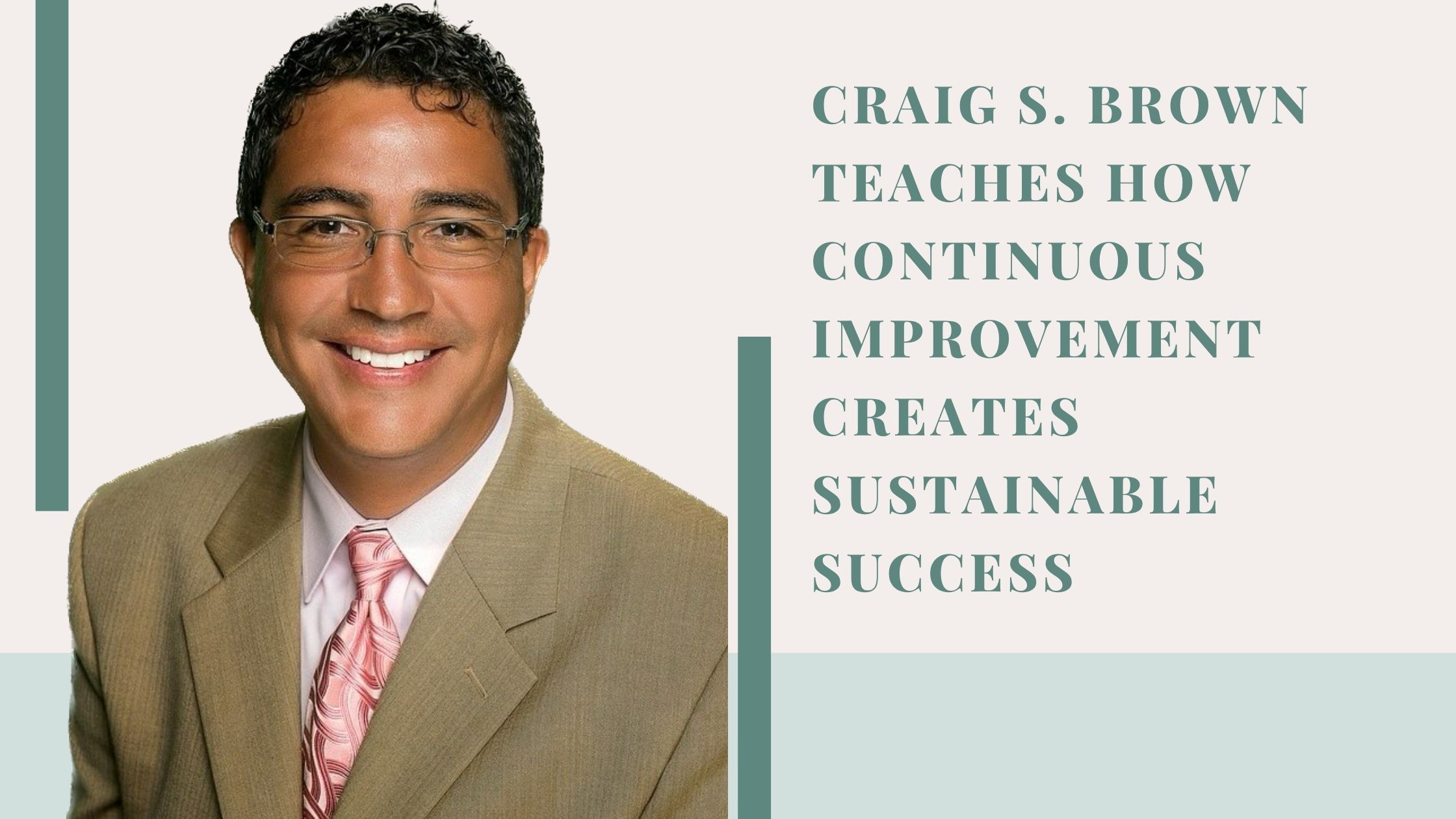 Craig S. Brown Teaches How Continuous Improvement Creates Sustainable Success