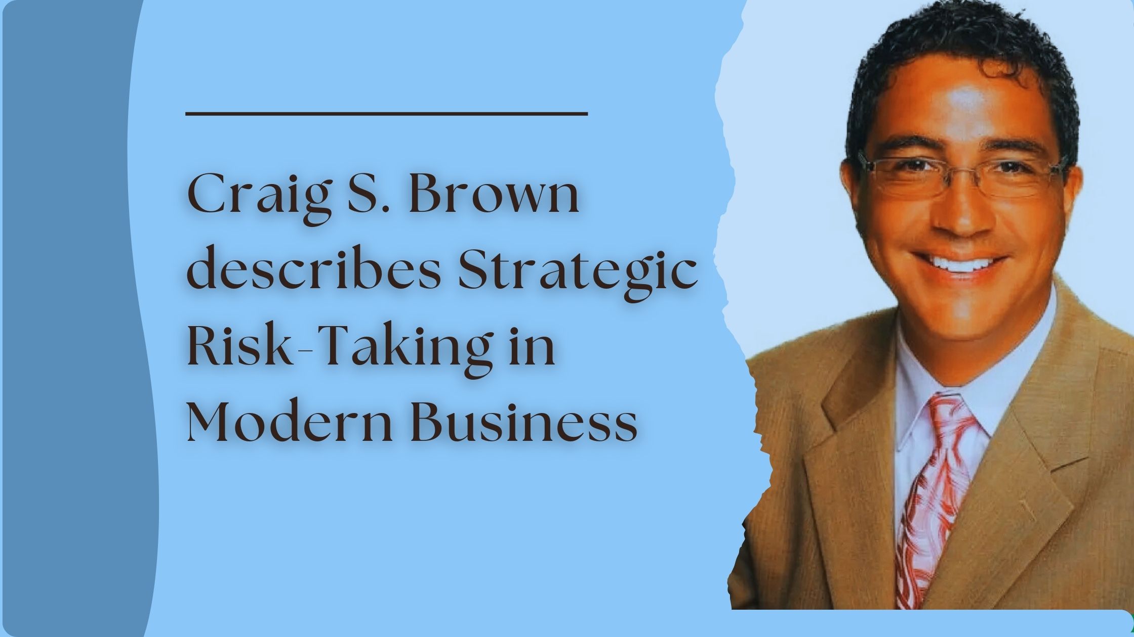 Craig S. Brown describes Strategic Risk-Taking in Modern Business