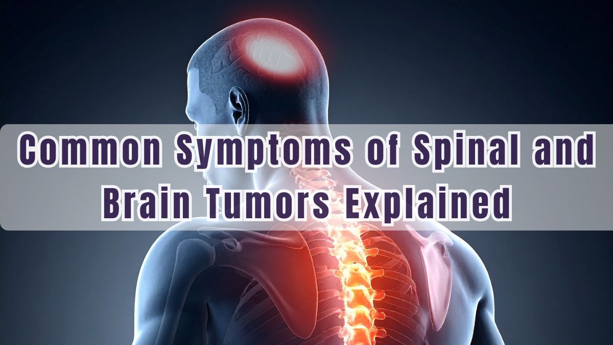 Common Symptoms of Spinal and Brain Tumors Explained