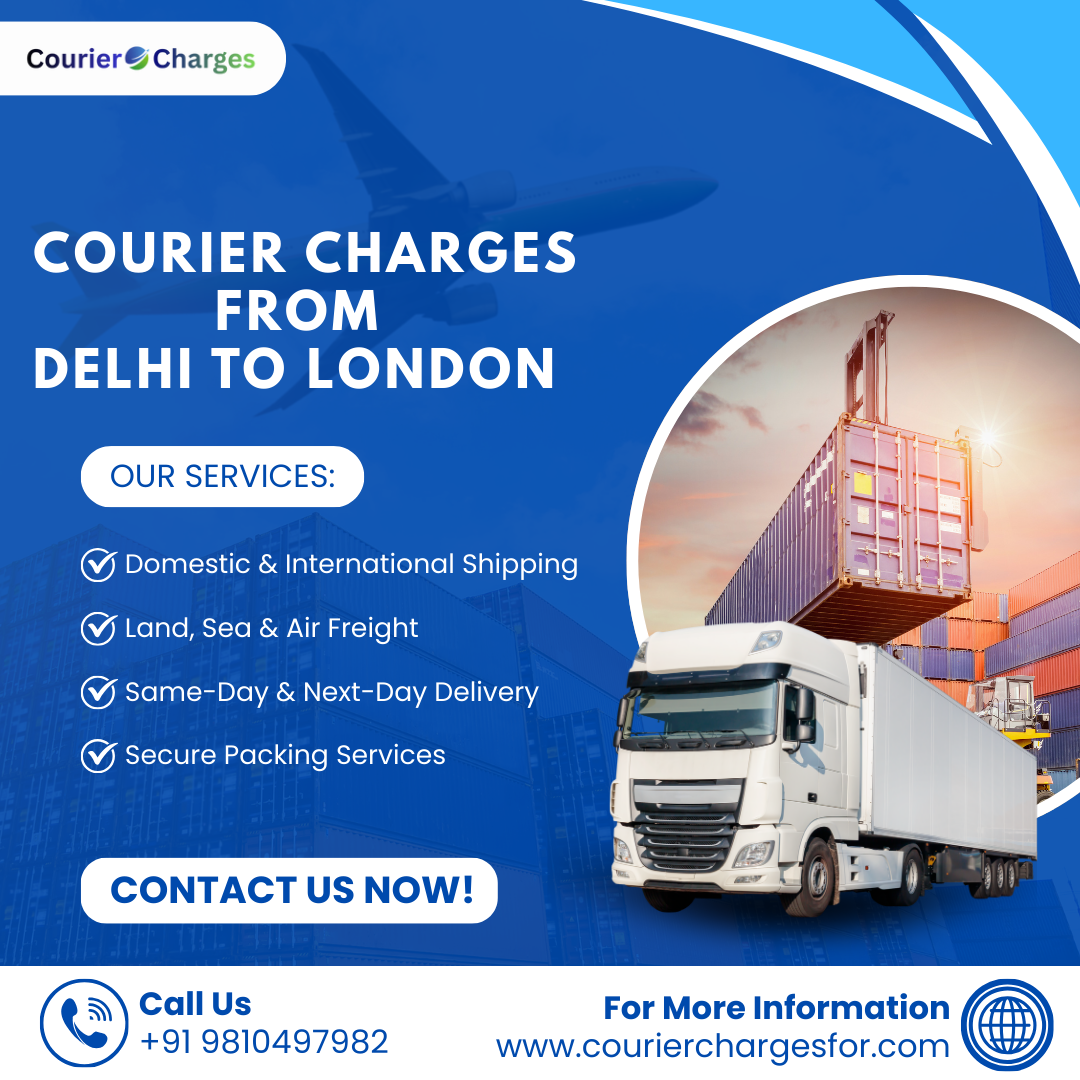 Courier Charges From Delhi To London | Affordable International Shipping from Delhi – CourierChargesFor.Com