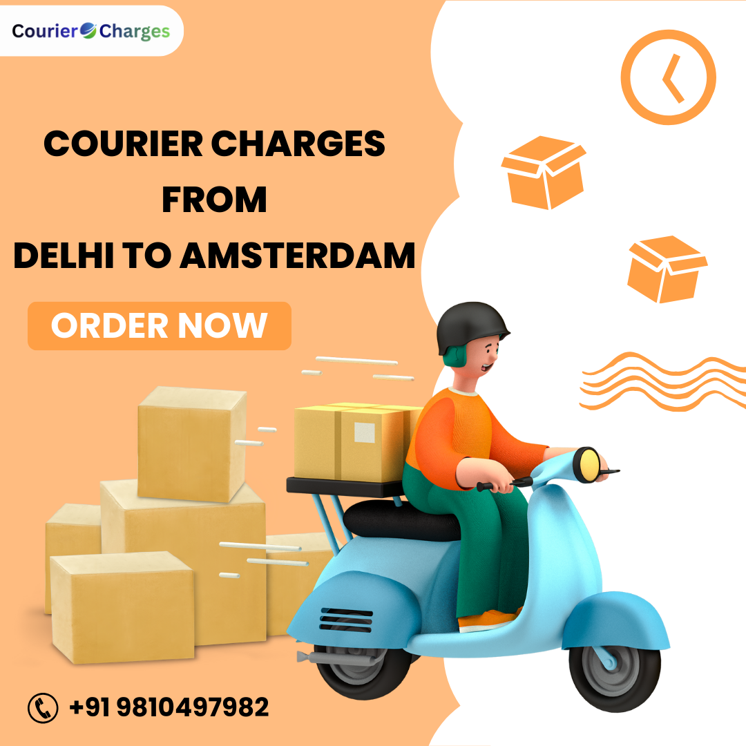 Courier Charges From Delhi To Amsterdam | Affordable International Shipping from Delhi – CourierChargesFor.Com