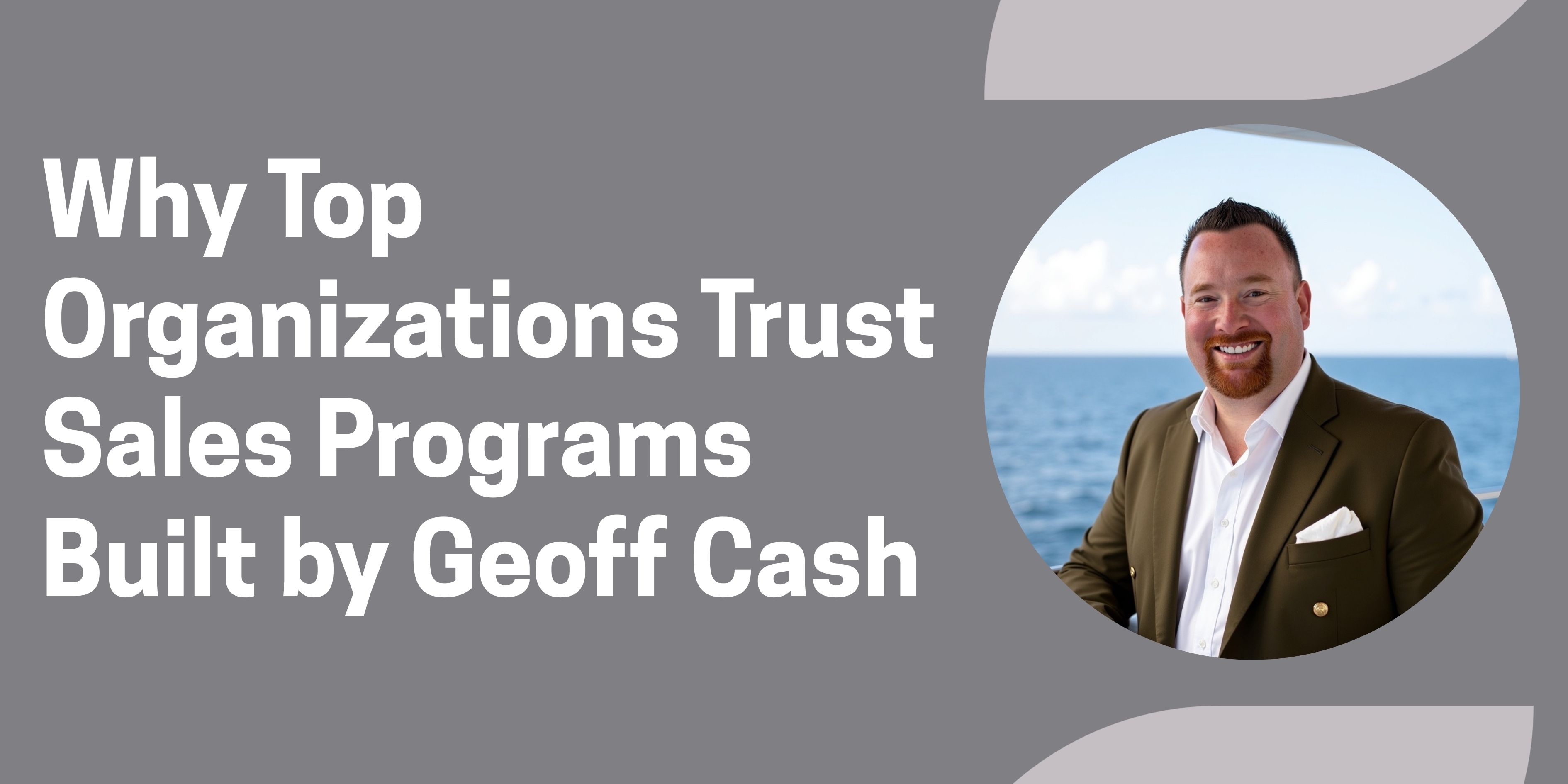 Why Top Organizations Trust Sales Programs Built by Geoff Cash