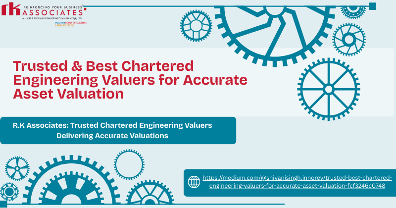 Why Chartered Engineering Valuers Are Essential for Reliable Asset Valuation