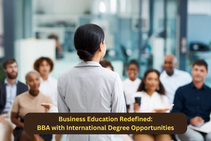 Business Education Redefined: BBA with International Degree Opportunities