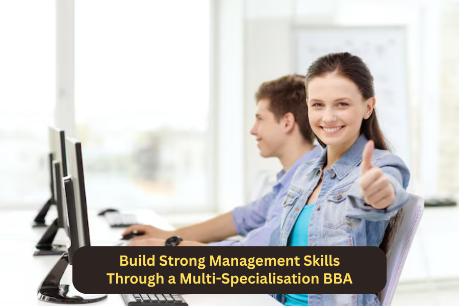 Build Strong Management Skills Through a Multi-Specialisation BBA