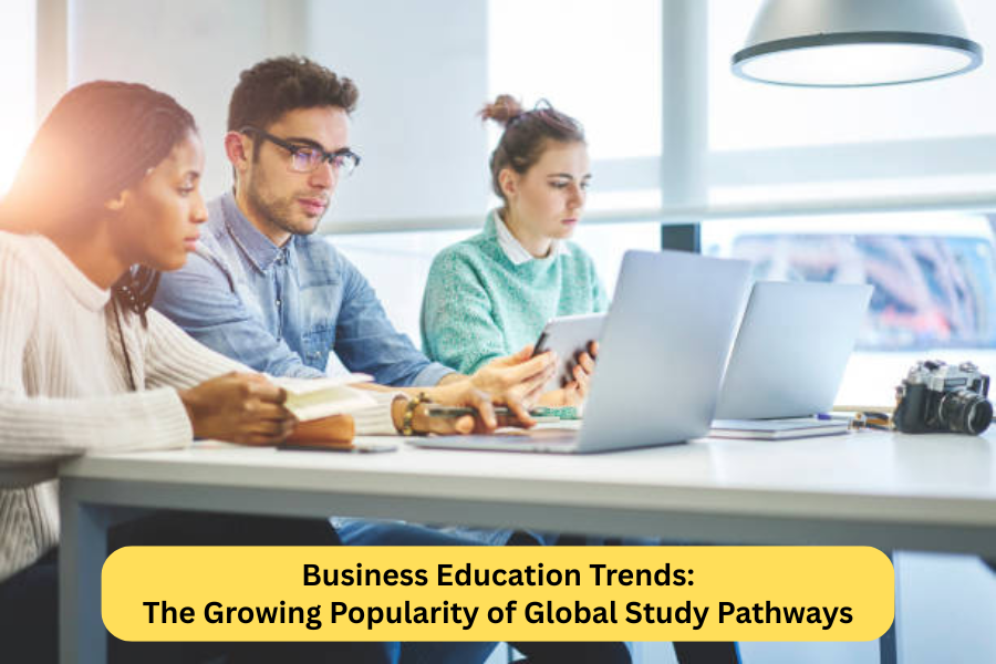 Business Education Trends: The Growing Popularity of Global Study Pathways