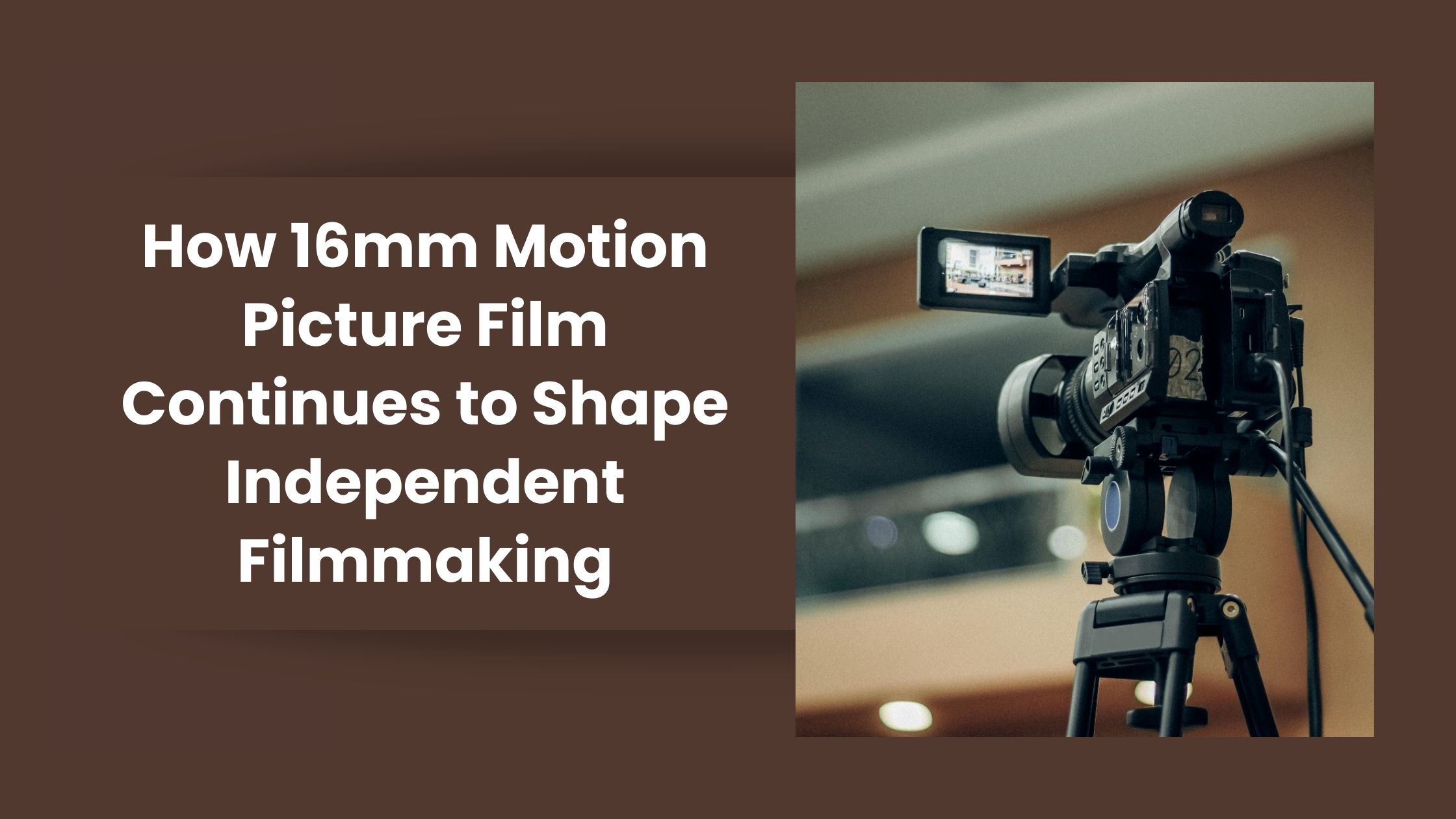 How 16mm Motion Picture Film Continues to Shape Independent Filmmaking