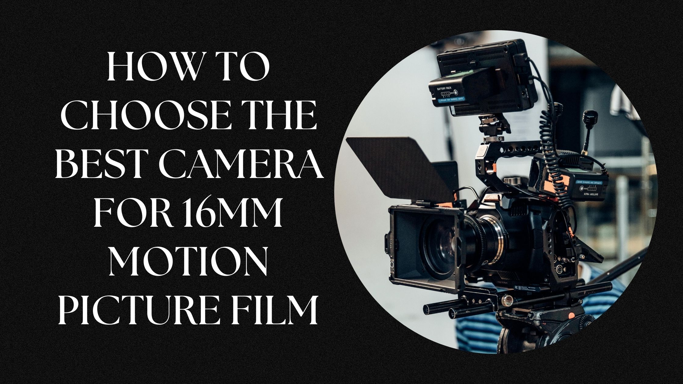 How to Choose the Best Camera for 16mm Motion Picture Film