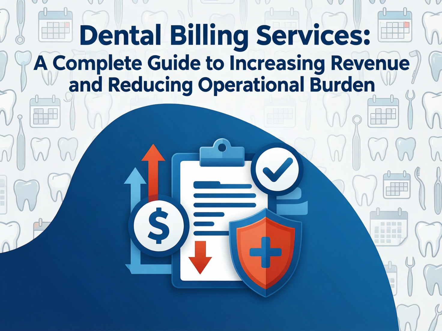 Dental Billing Services: A Complete Guide to Increasing Revenue and Reducing Operational Burden