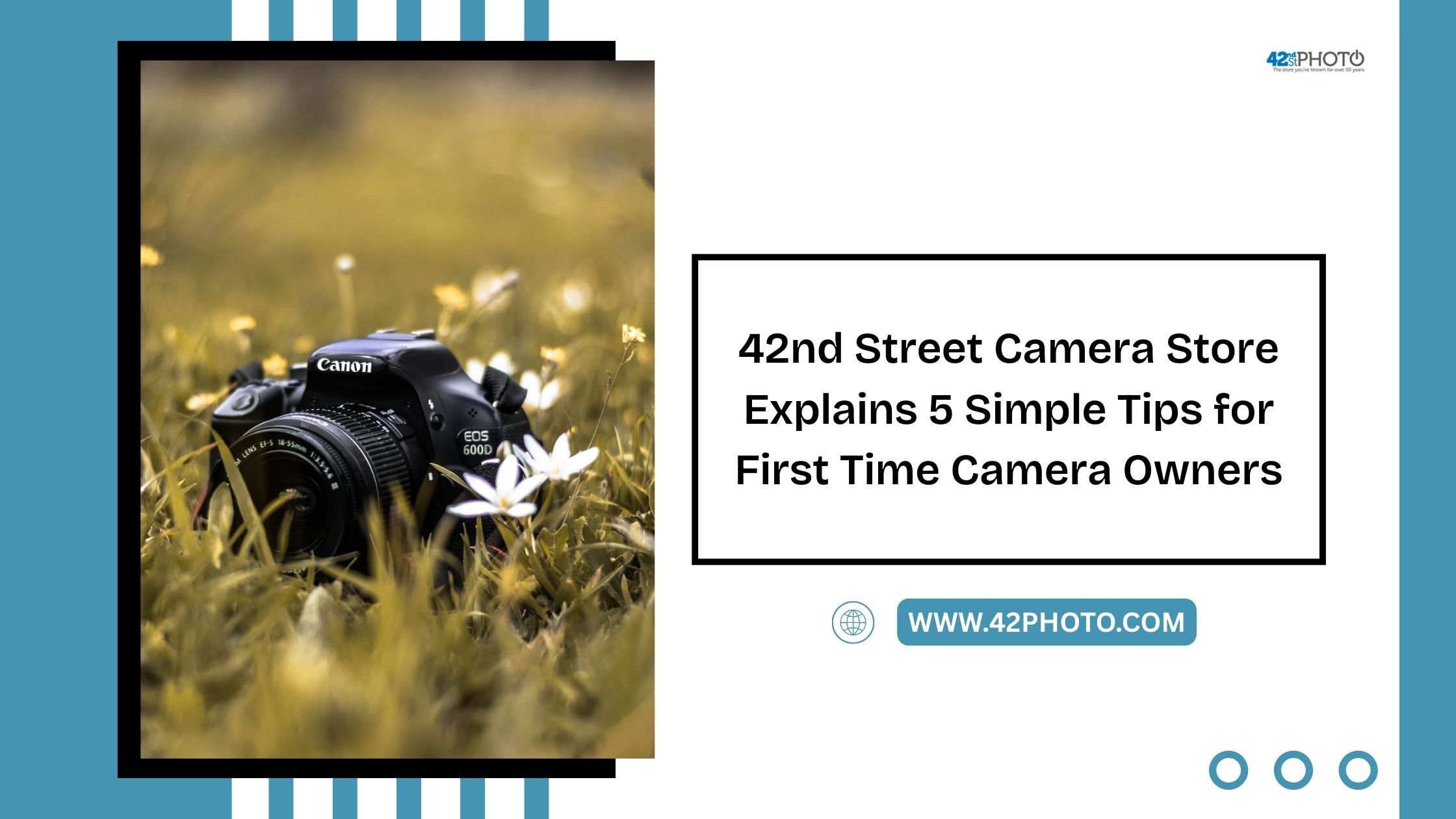 42nd Street Camera Store Explains 5 Simple Tips for First Time Camera Owners
