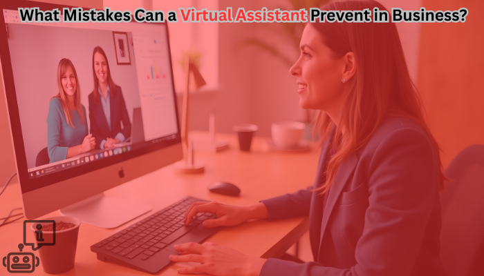 What Mistakes Can a Virtual Assistant Prevent in Business?