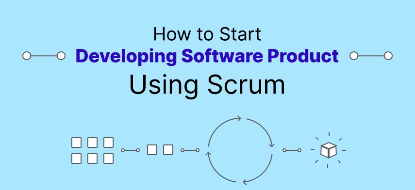 How to Start Agile Product Development Using Scrum