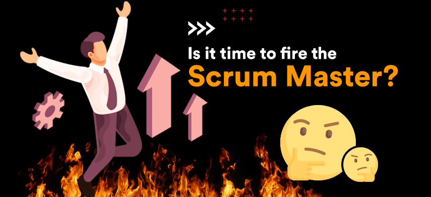 Pandemic - Is now the right time to fire your Scrum Master?
