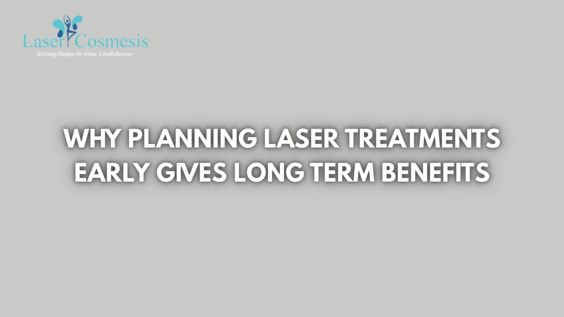 Why Planning Laser Treatments Early Gives Long Term Benefits