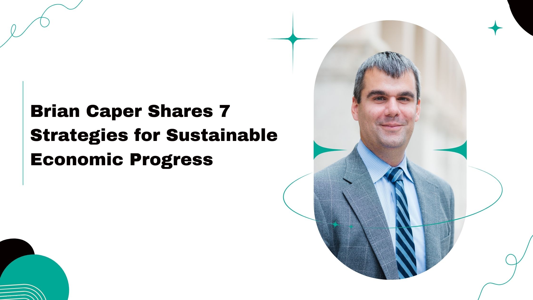 Brian Caper Shares 7 Strategies for Sustainable Economic Progress
