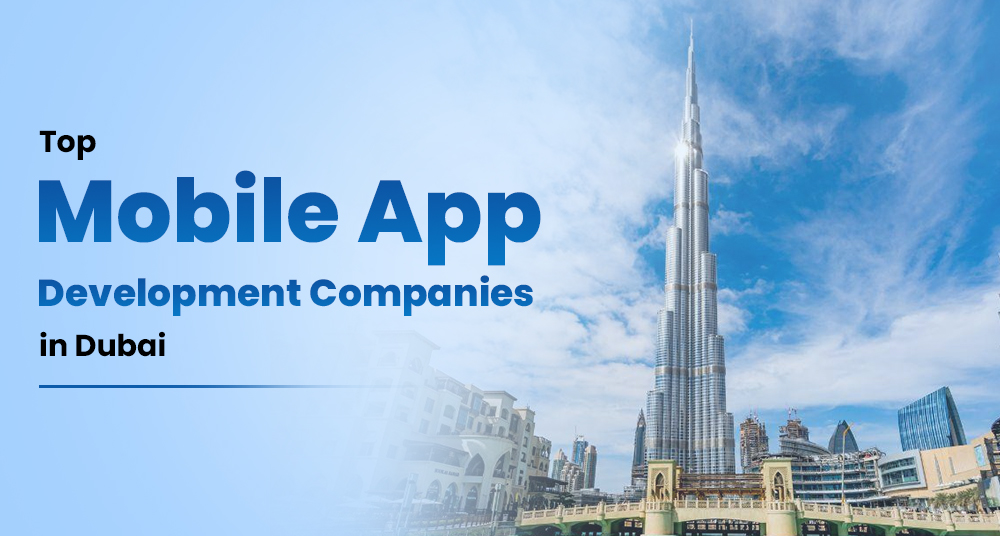 Top 10 Mobile App Development Companies in Dubai, UAE