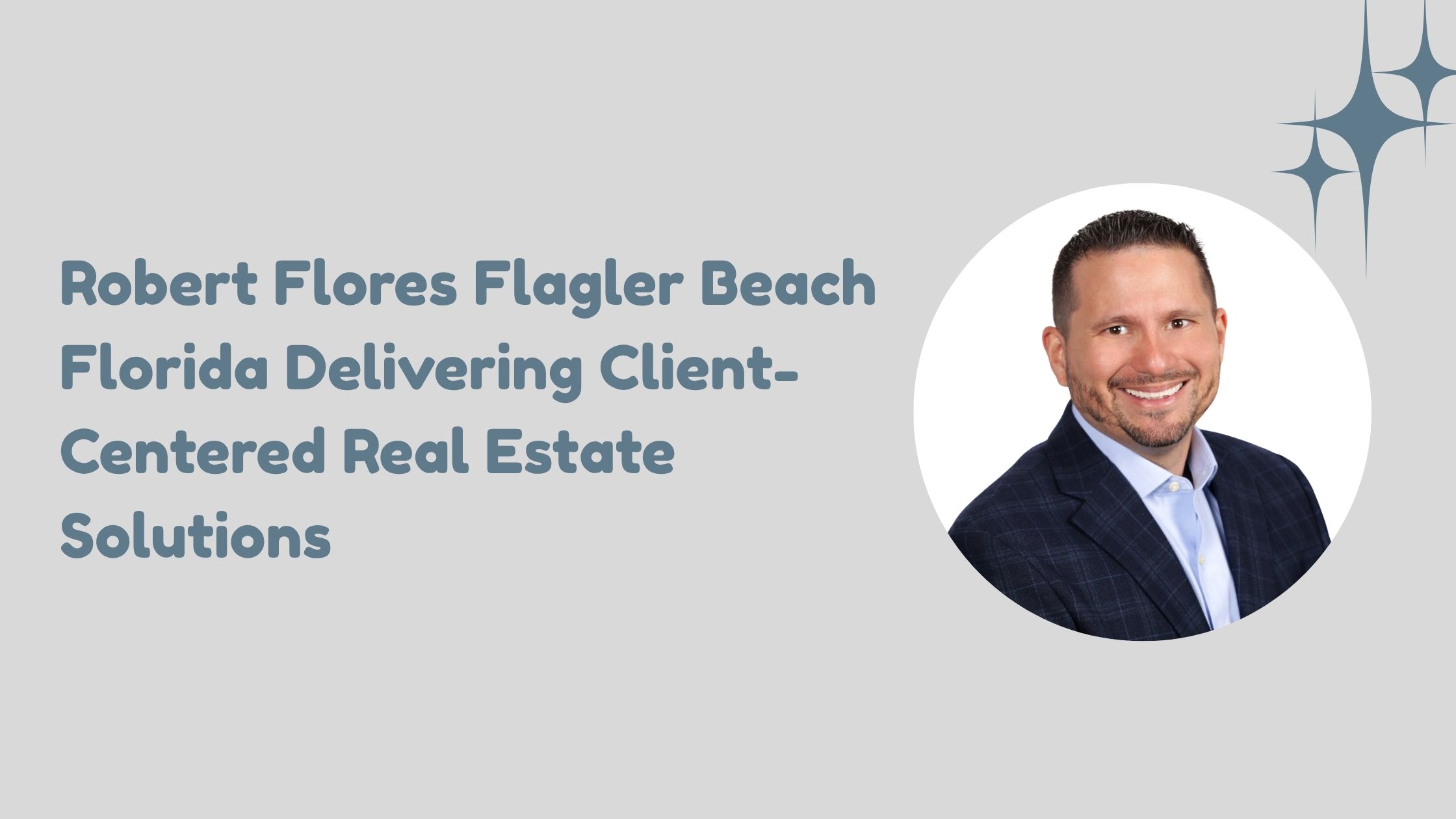 Robert Flores Flagler Beach Florida Delivering Client-Centered Real Estate Solutions