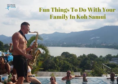 Top 5 Fun Things To Do With Your Family In Koh Samui, Thailand
