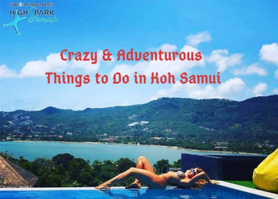 Have Fun with Top 5 Crazy & Adventurous Things to Do in Koh Samui