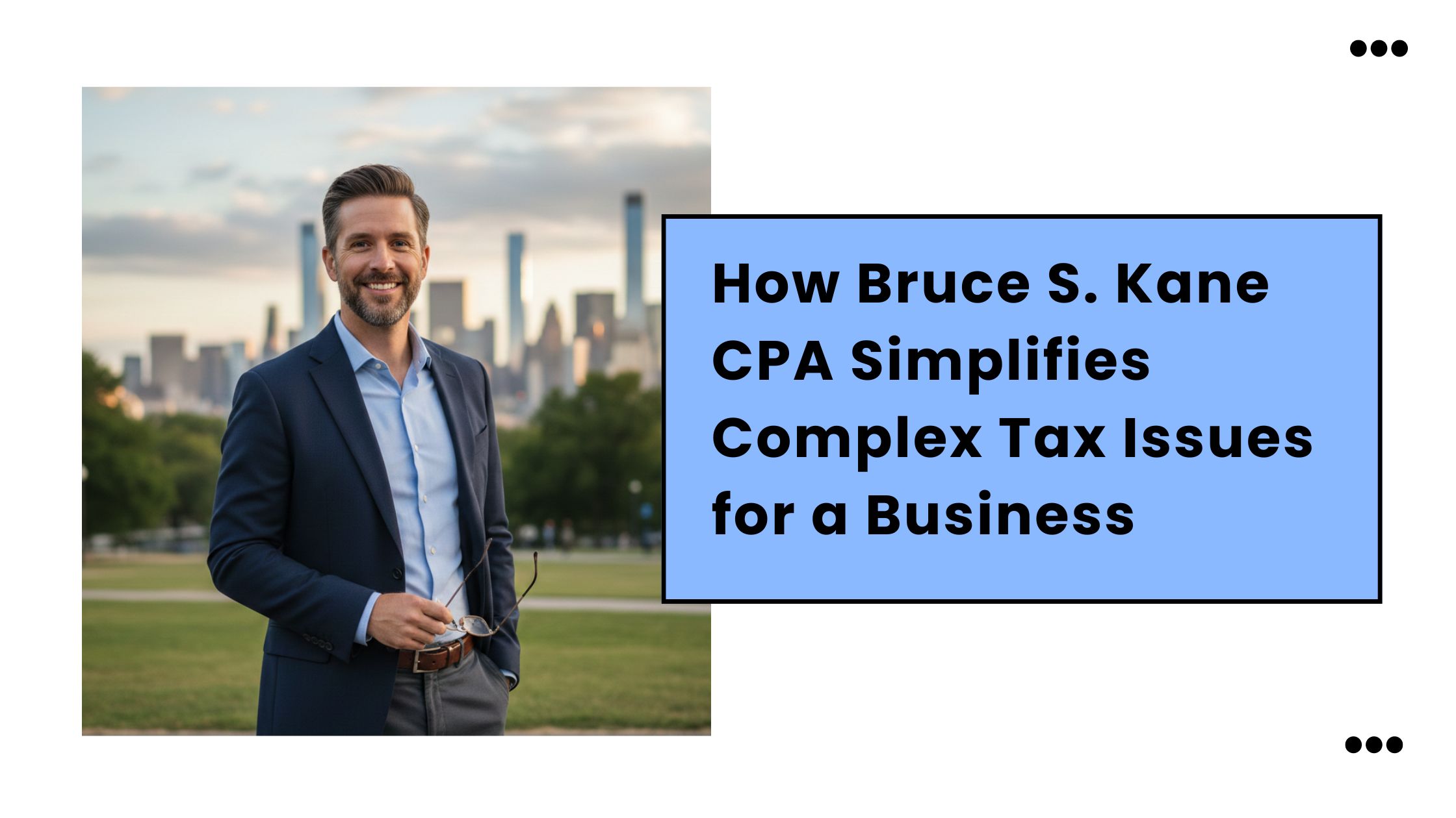 How Bruce S. Kane CPA Simplifies Complex Tax Issues for a Business