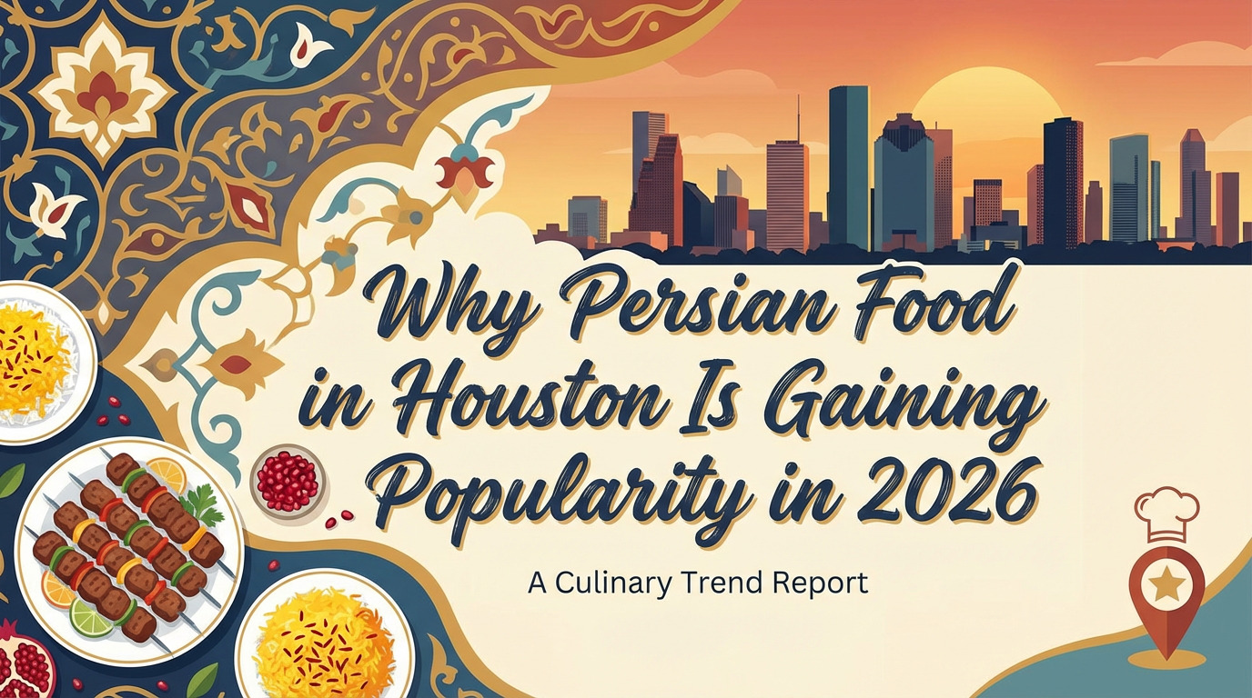 Why Persian Food in Houston Is Gaining Popularity in 2026