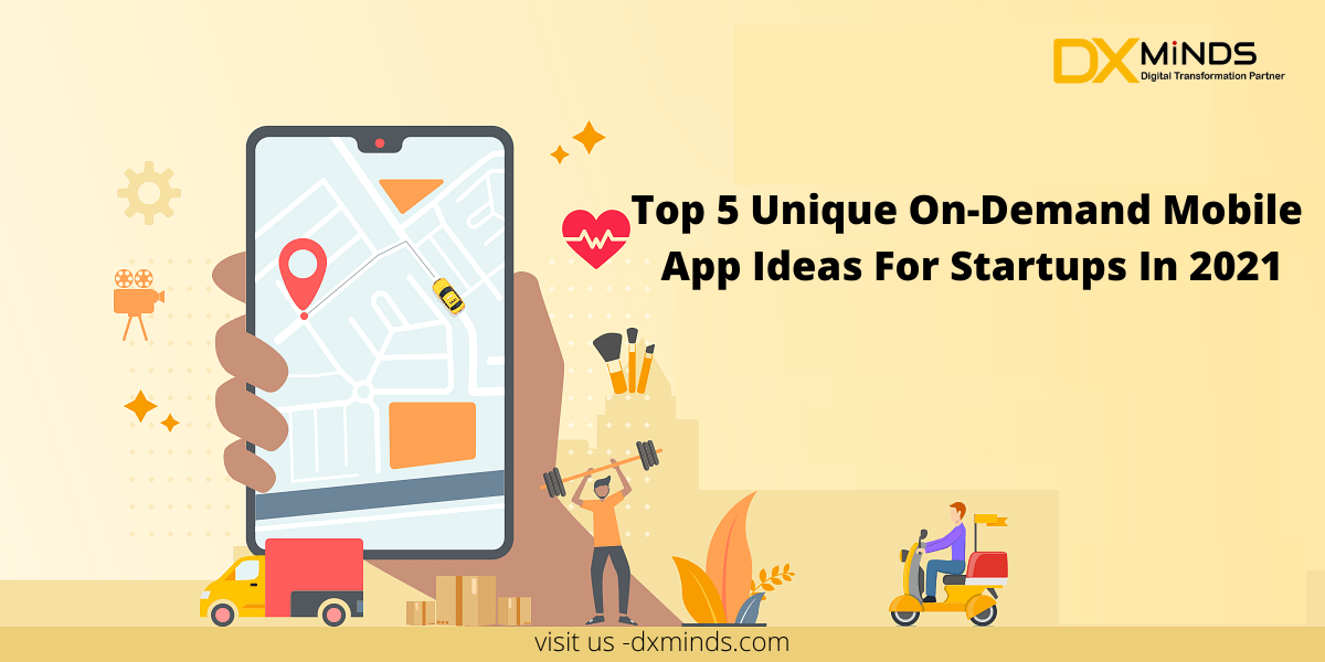 Top 5 Unique On-Demand Mobile App Ideas For Startups In 2021