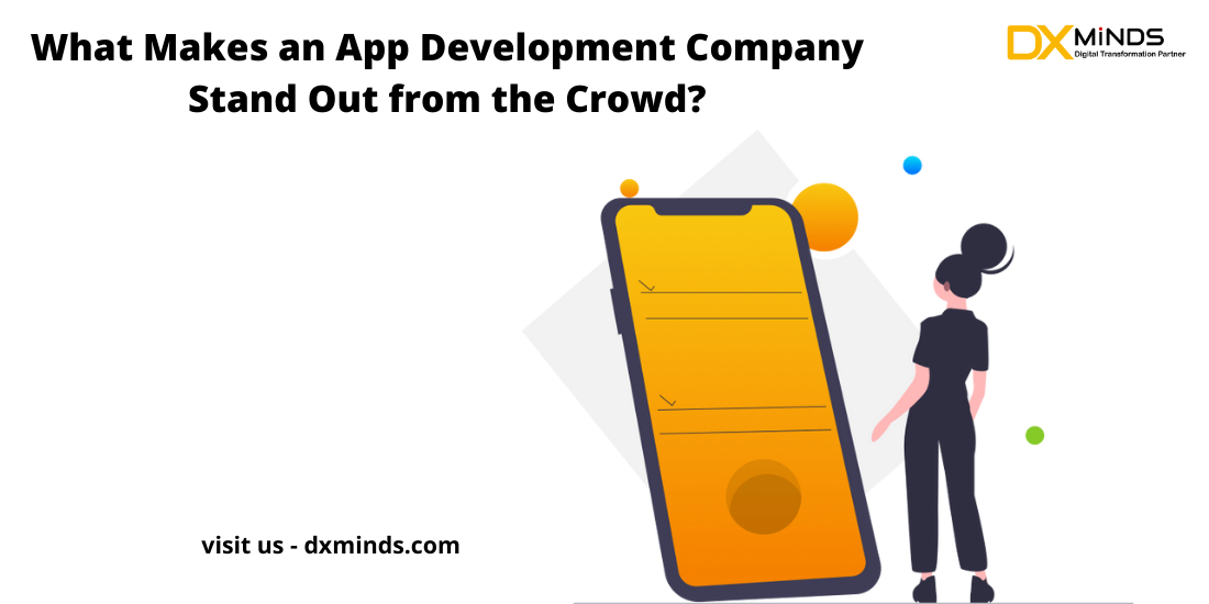 What Makes an App Development Company Stand Out from the Crowd?