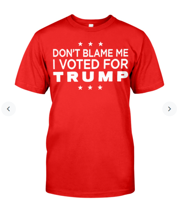 Don't Blame Me I Voted For Trump Shirts