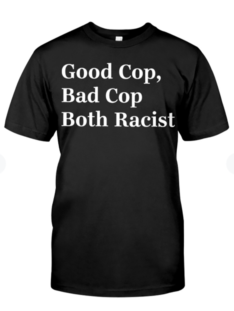 Good cop bad cop both racist shirt