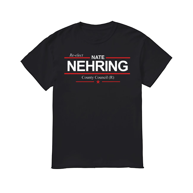 Re-Elect Nate Nehring Campaign shirt