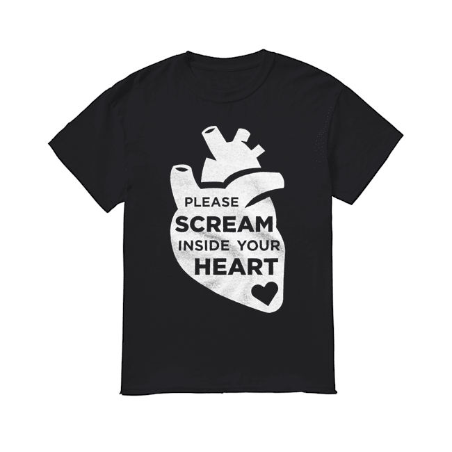 Please scream inside your heart t shirt