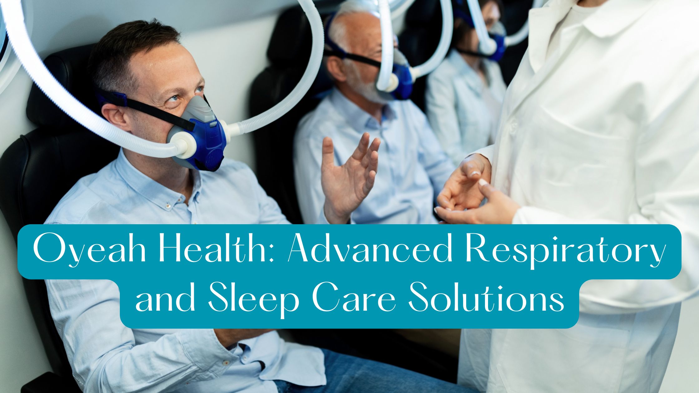 Oyeah Health: Advanced Respiratory and Sleep Care Solutions