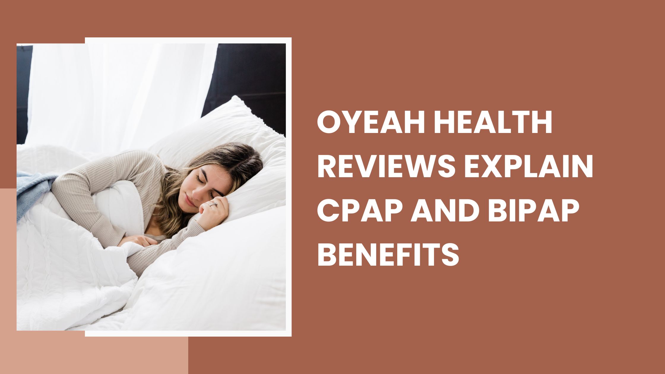 Oyeah Health Explain CPAP and BiPAP Benefits