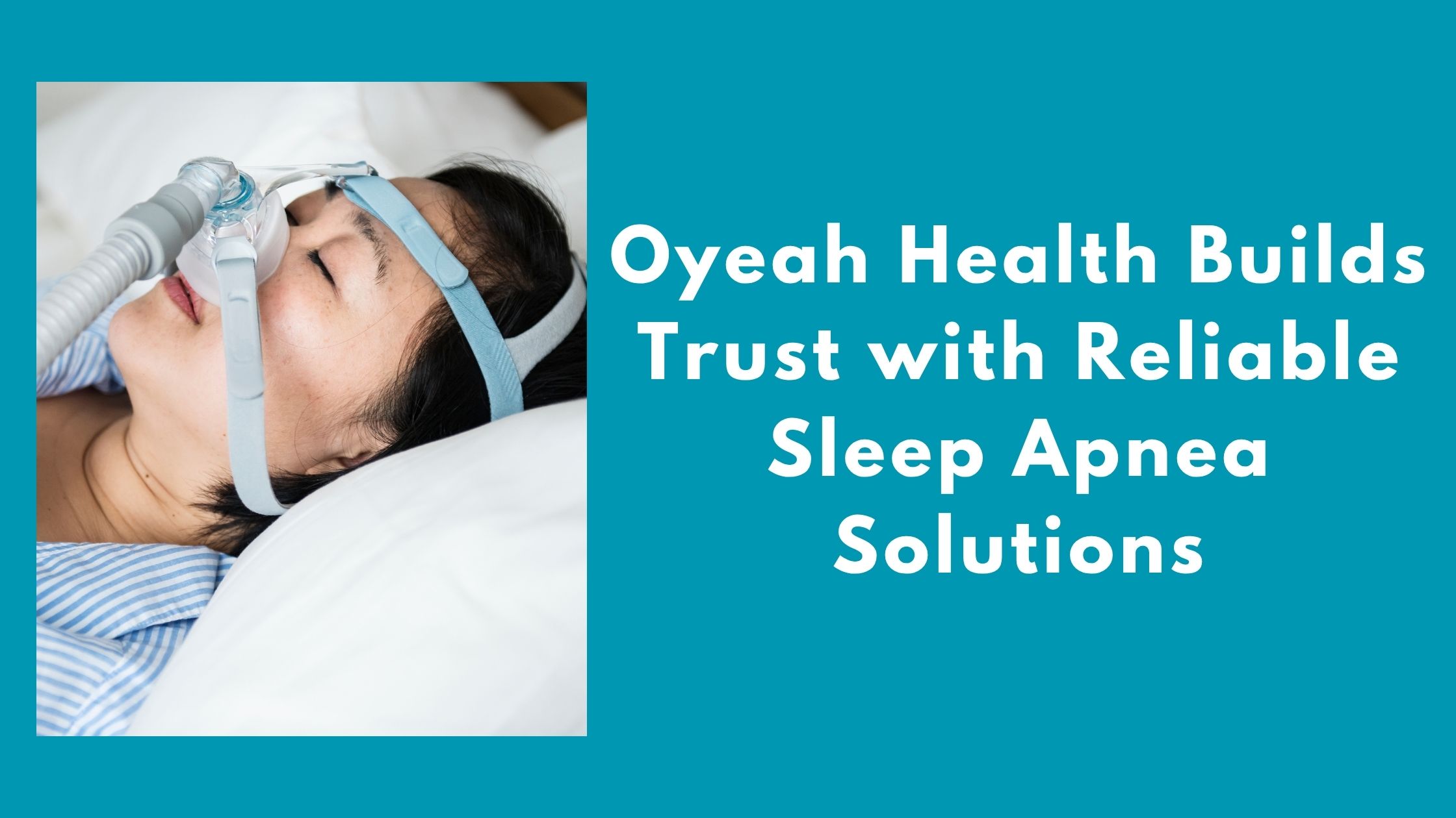 Oyeah Health Builds Trust with Reliable Sleep Apnea Solutions