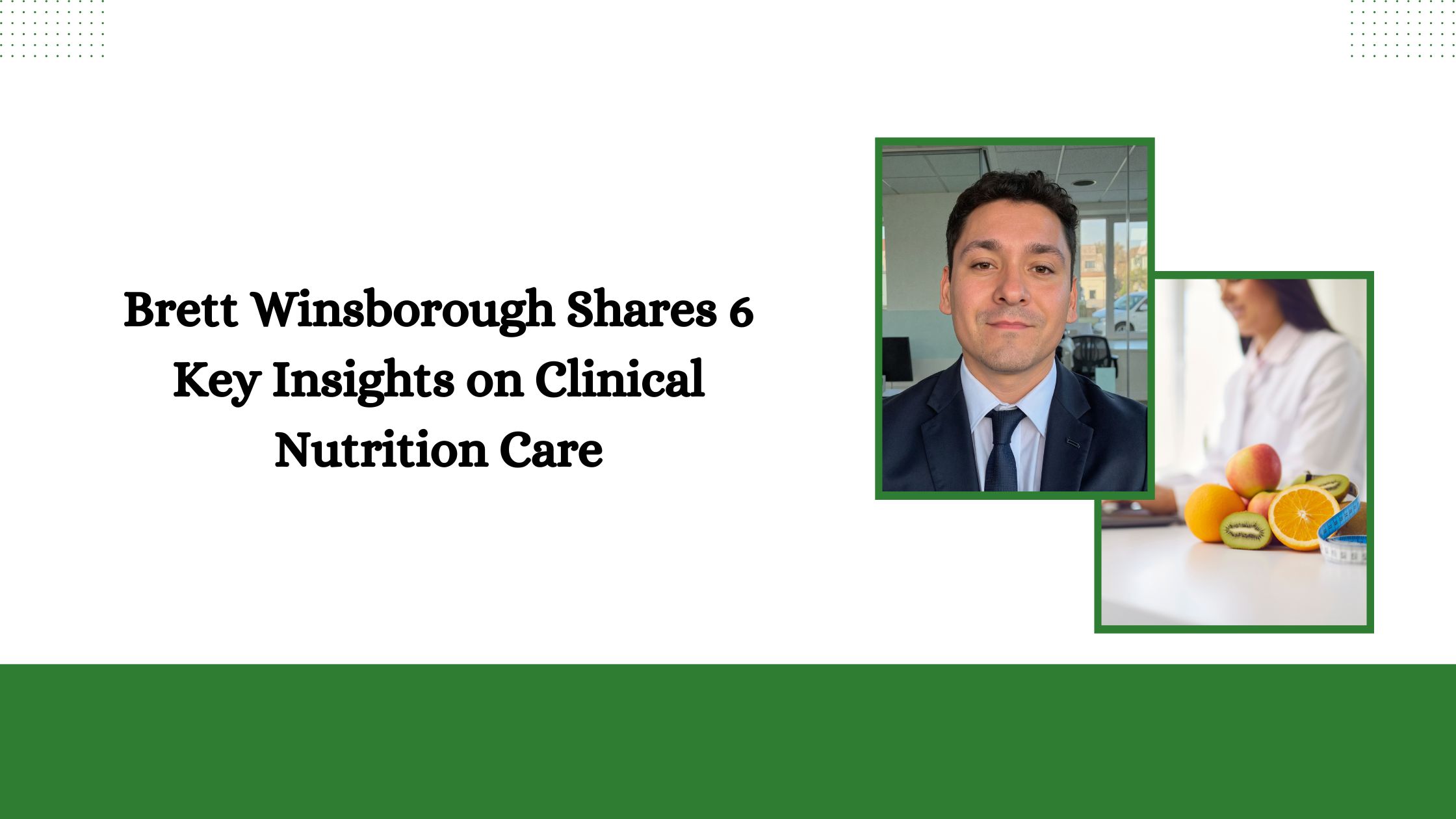 Brett Winsborough Shares 6 Key Insights on Clinical Nutrition Care