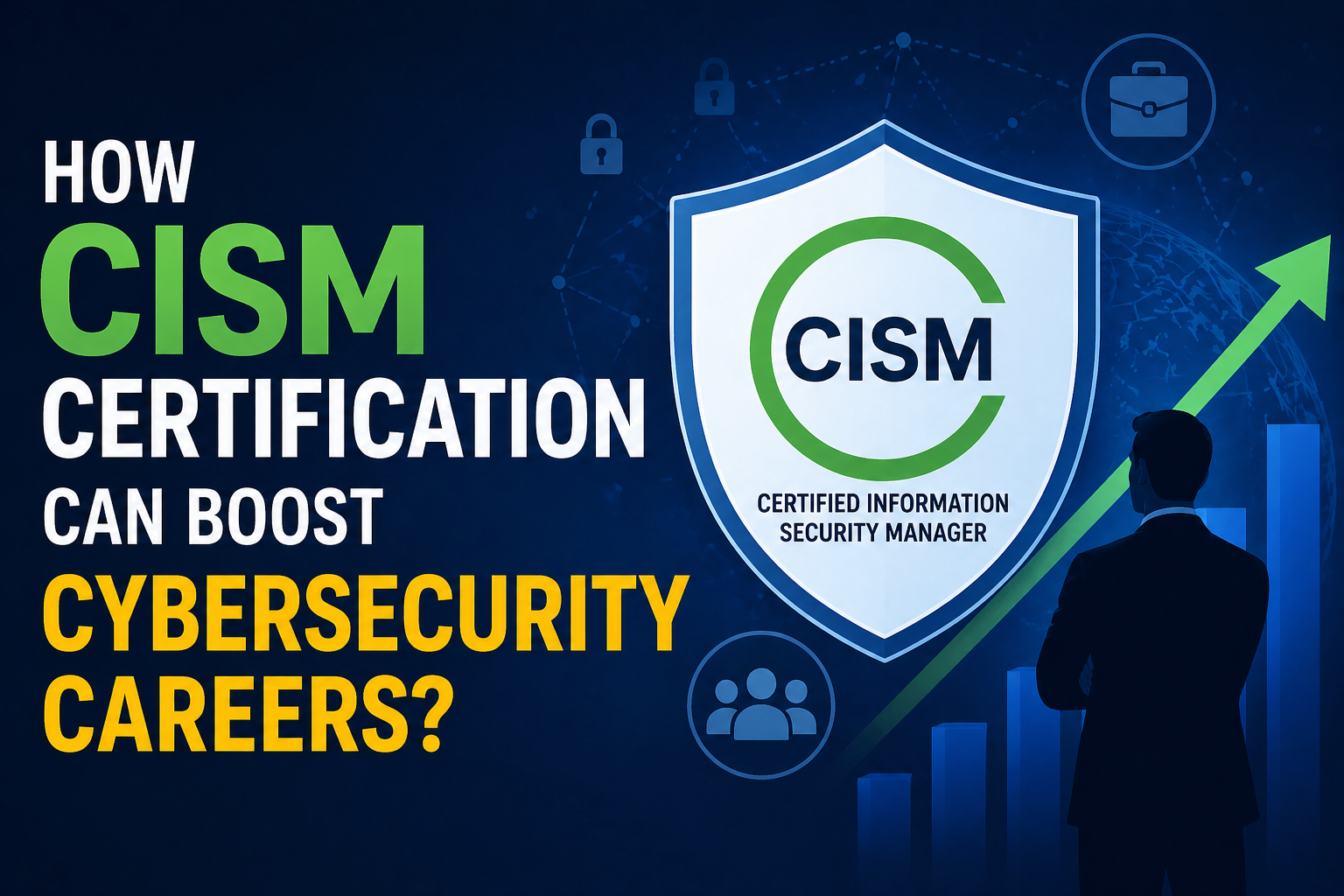 How CISM Certification Can Boost Cybersecurity Careers? 
