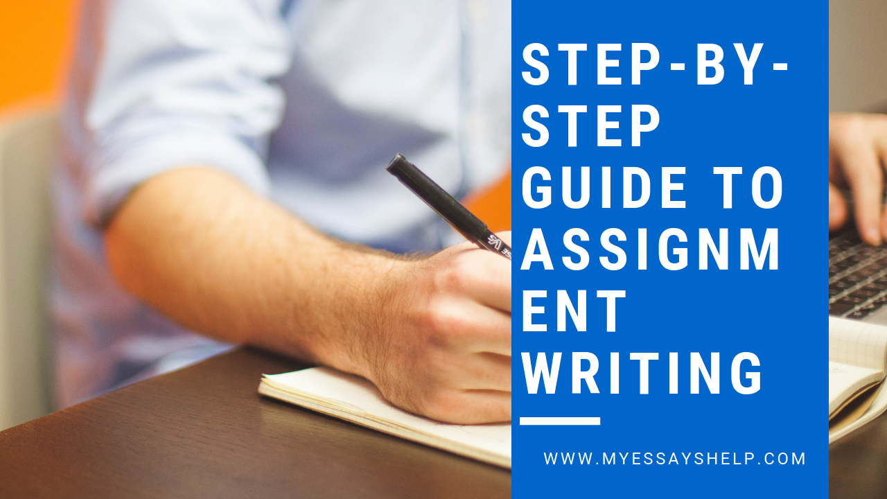 Step-By-Step Guide To Assignment Writing