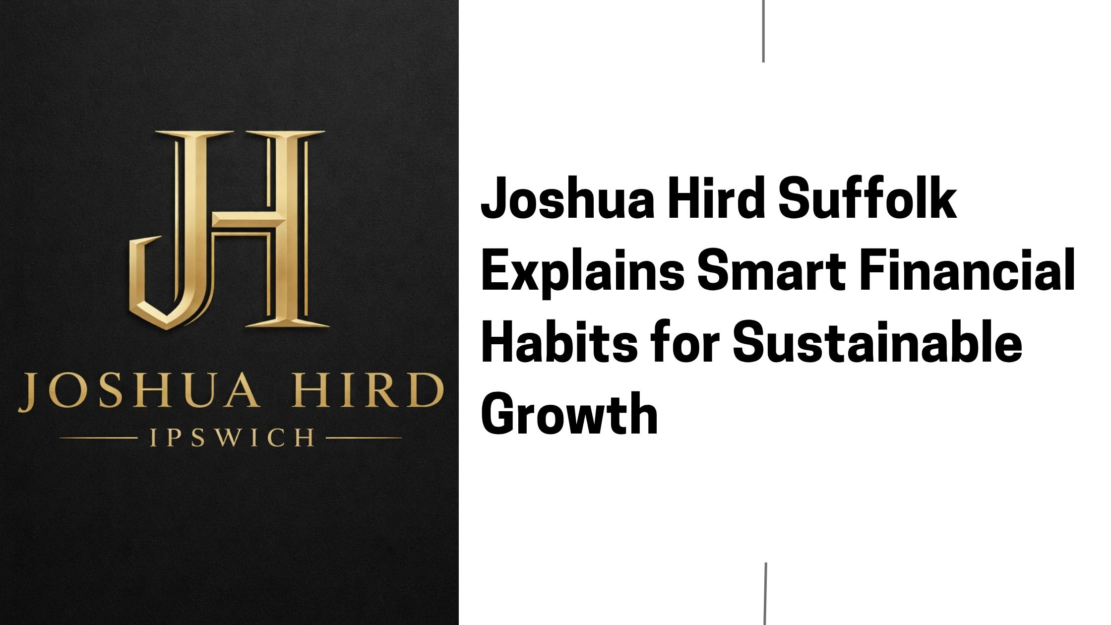 Joshua Hird Suffolk Explains Smart Financial Habits for Sustainable Growth