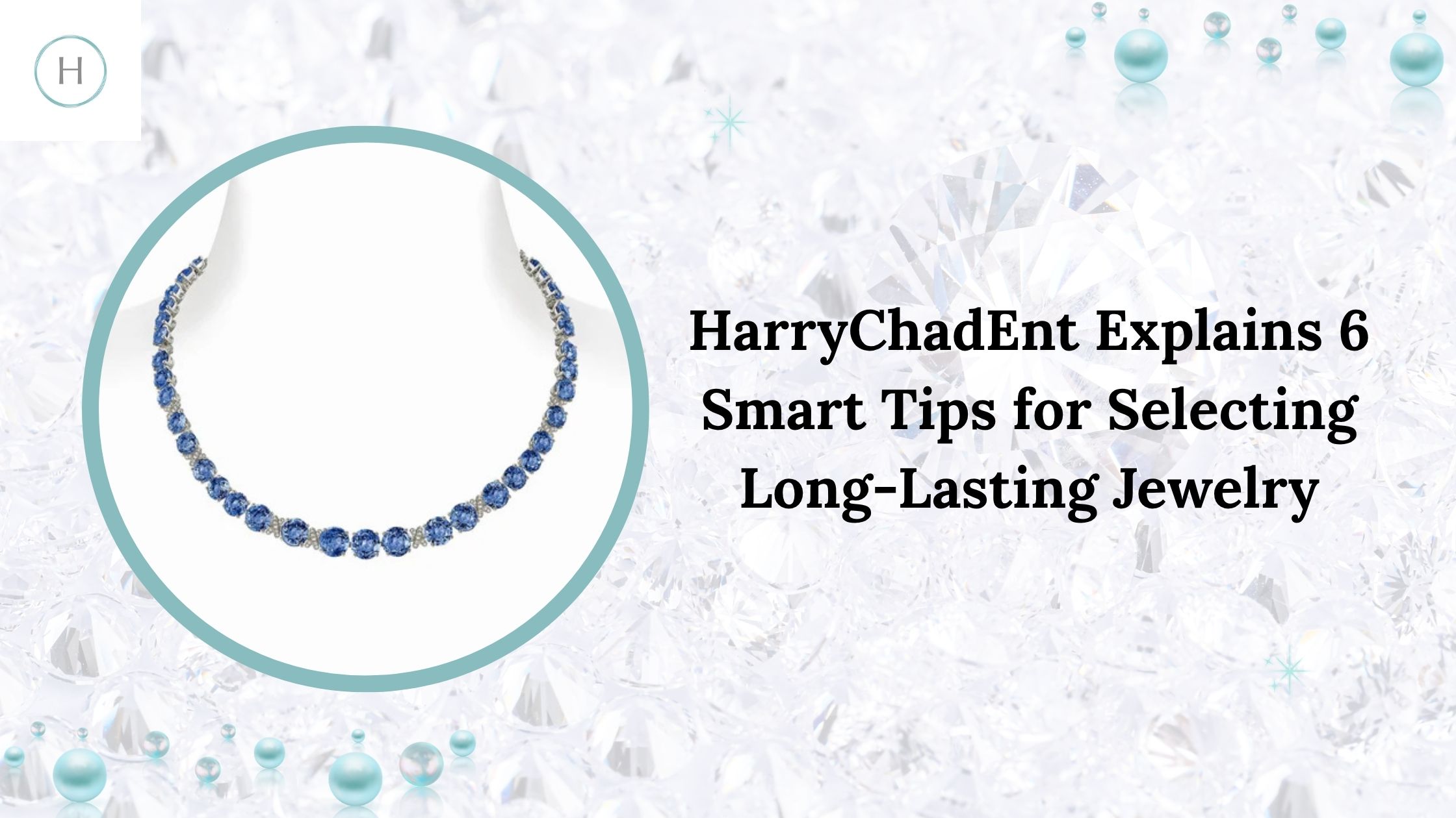 HarryChadEnt Explains 6 Smart Tips for Selecting Long-Lasting Jewelry