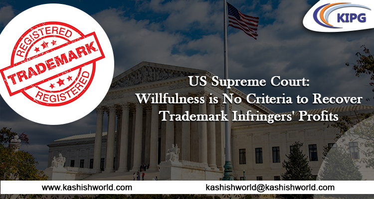 US Supreme Court: Willfulness is No Criteria to Recover Trademark Infringers’ Profits